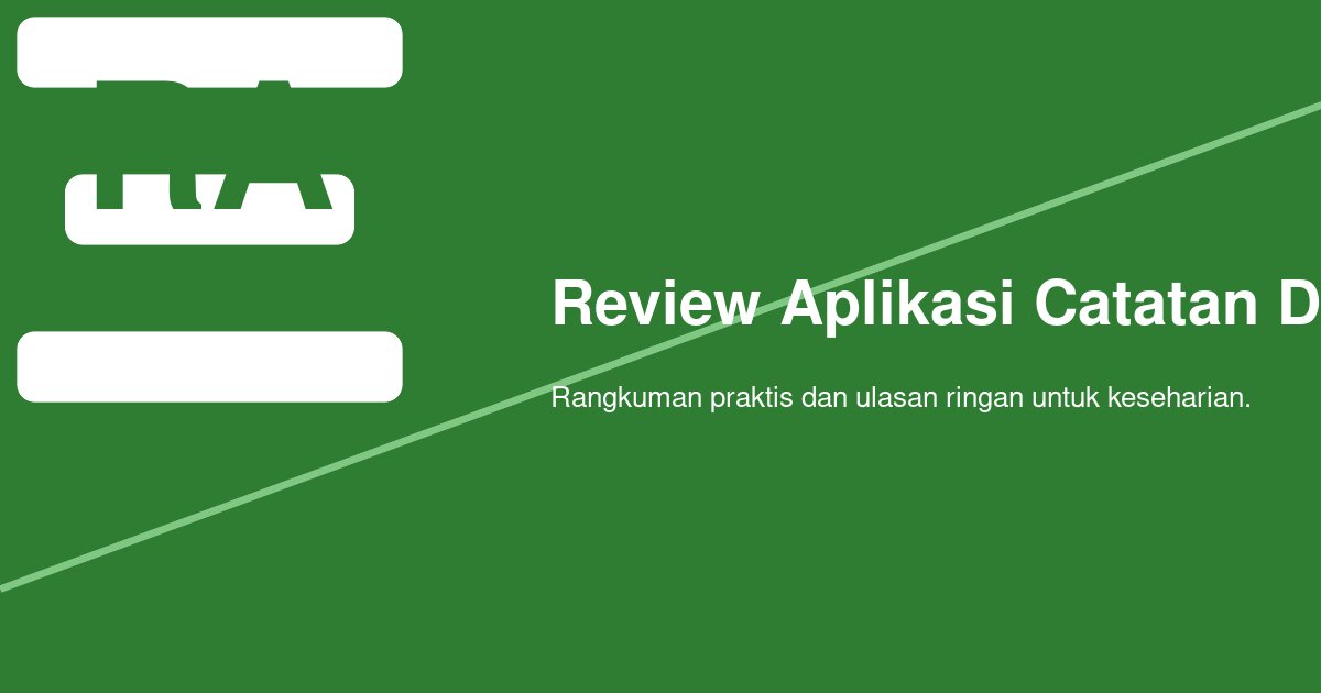 Review Aplikasi Catatan Digital Lintas Platform: Apa yang Benar-benar Perlu Diuji?